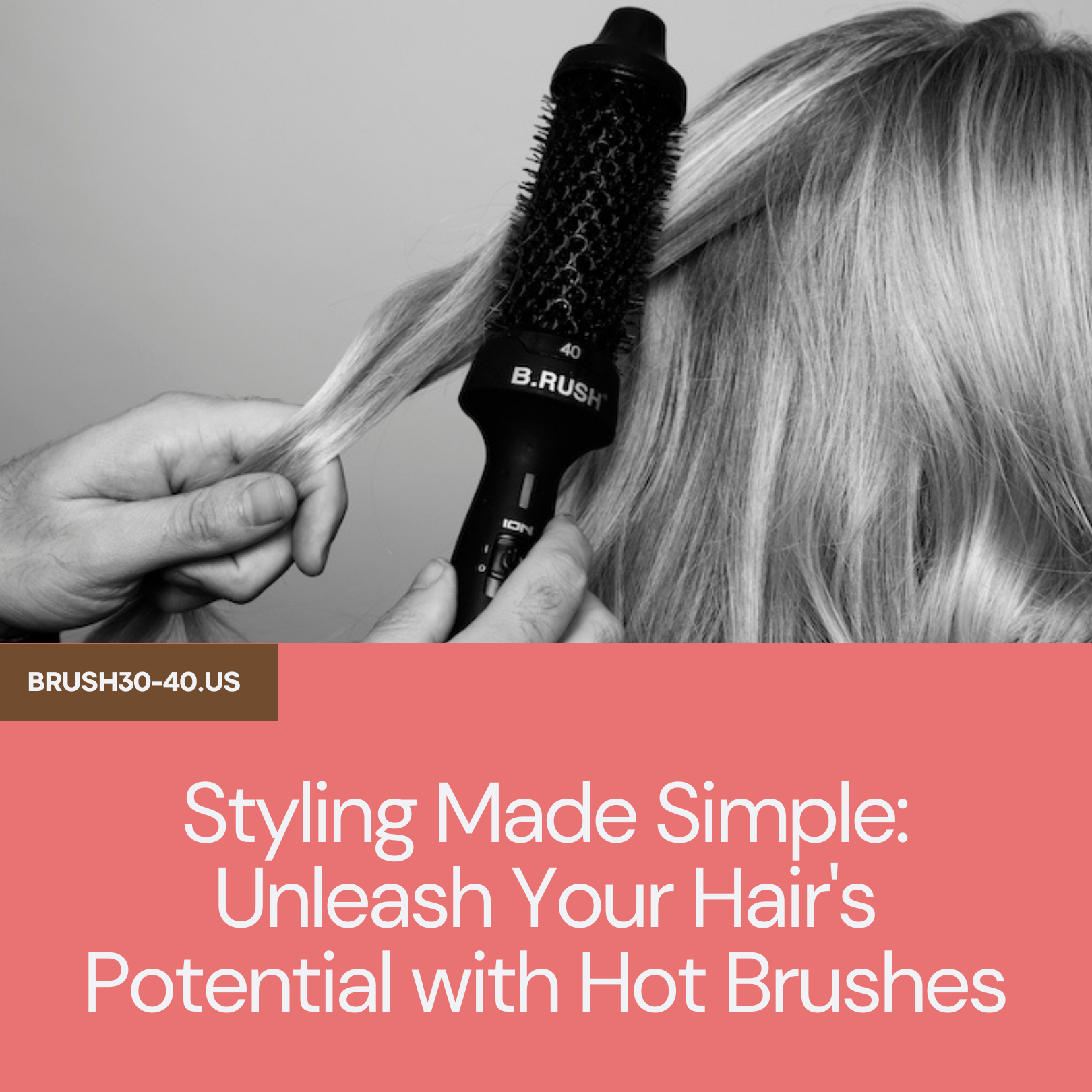 Styling Made Simple: Unleash Your Hair's Potential with Hot Brushes